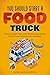 You Should Start a FOOD TRUCK by Jackee Wilson-Moore