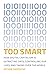 Too Smart: How Digital Capitalism is Extracting Data, Controlling Our Lives, and Taking Over the World (The MIT Press)