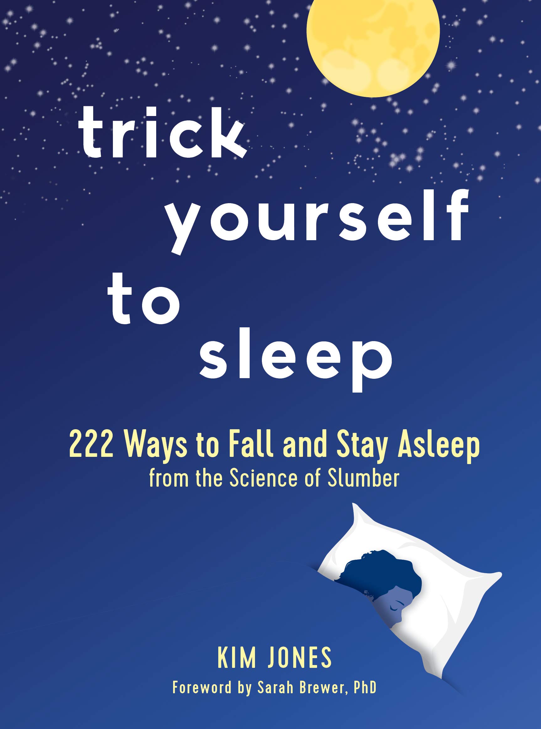 Trick Yourself to Sleep: 222 Ways to Fall and Stay Asleep from the Science of Slumber (Kindle Edition)