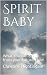 Spirit Baby: What You can L...