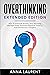 OVERTHINKING Extended Edition: How To Eliminate Anxiety, Stop Worrying, Manage Stress, Eliminate Negative Thinking, And Control Your Thoughts.