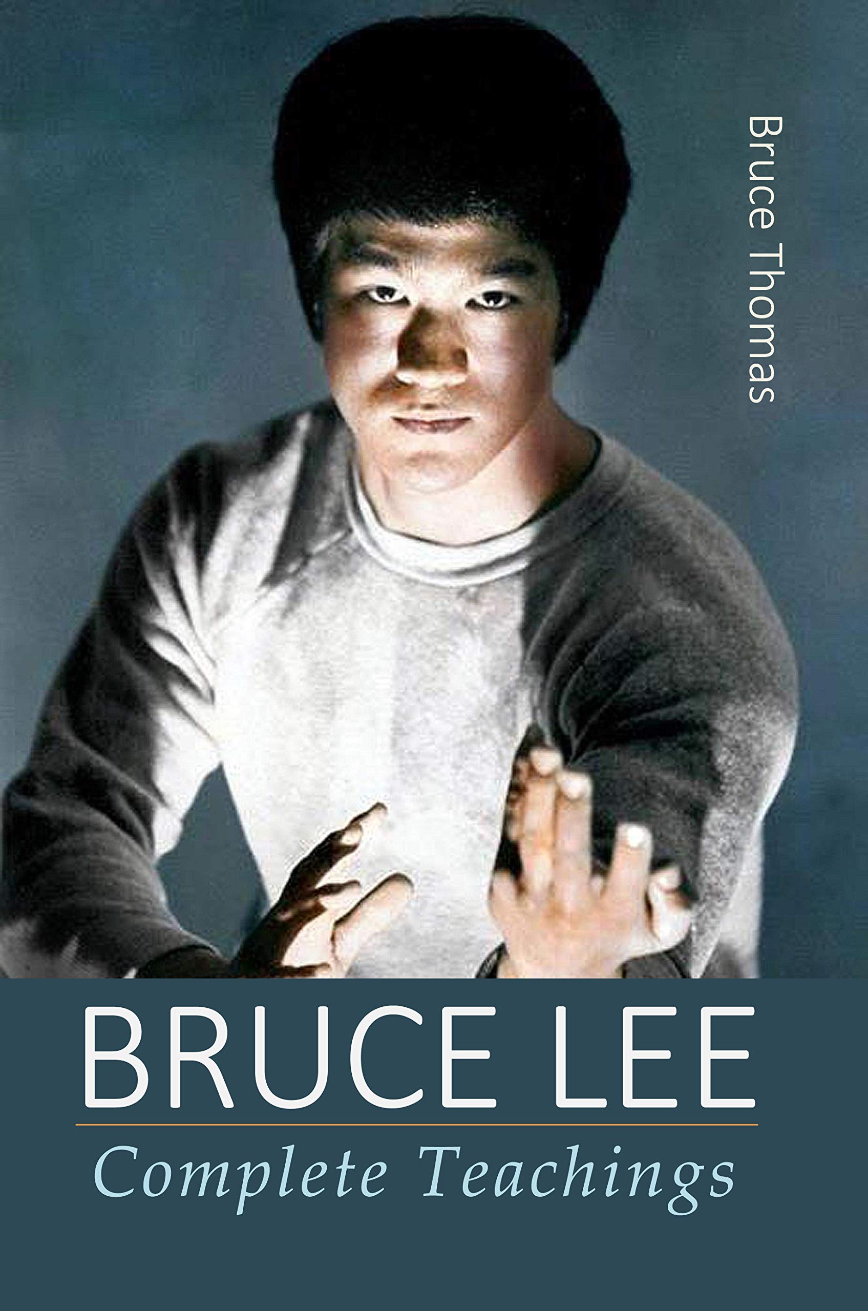 Bruce Lee: Complete Teachings (Bruce Lee: Teaching Series Book 5)
