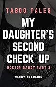 My Daughter&#x27;s Second Check Up: Doctor Daddy Part 2 