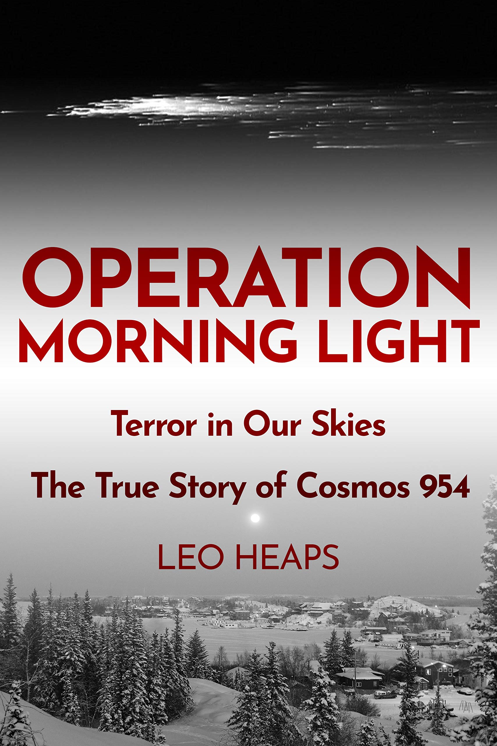 Operation Morning Light: Terror in Our Skies, The True Story of Cosmos 954 (Kindle Edition)