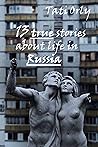 13 true stories about life in Russia (The entire collection of stories)