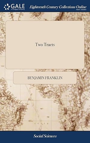 Two Tracts: Information to Those Who Would Remove to America. And, Remarks Concerning the Savages of North America by Dr. Benjamin Franklin
