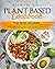 Plant Based Cookbook: This ...