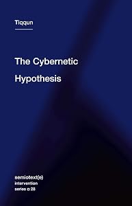 The Cybernetic Hypothesis (Semiotext(e) / Intervention Series Book 28)