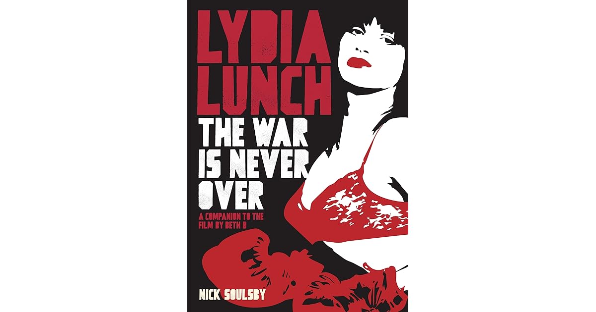 Lydia Lunch The War Is Never Over