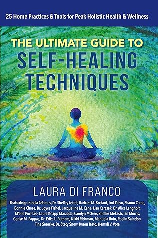 The Ultimate Guide To Self Healing Techniques 25 Home Practices Tools For Peak Holistic Health Wellness By Laura Di Franco
