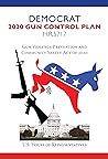 Democrat 2020 Gun Control Plan: Gun Violence Prevention and Community Safety Act of 2020 H.R. 5717 Democrat 2020 Gun Control Plan: Gun Violence Prevention and Community Safety Act of 2020 H.R. 5717