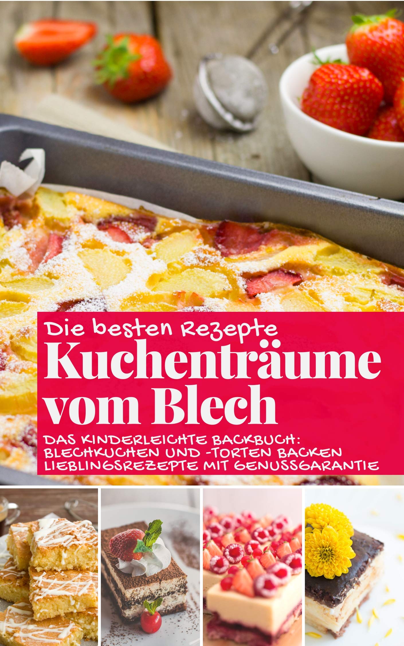 Kuchenträume vom Blech: Die besten Rezepte - Das kinderleichte Backbuch: Blechkuchen und -torten backen – Lieblingsrezepte mit Genussgarantie (Backen - die besten Rezepte) (German Edition)