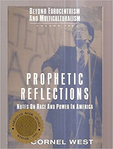Prophetic Reflections: Notes on Race and Power in America (Beyond Eurocentrism and Multiculturalism, Vol. Two) (Beyond Eurocentrism and Multiculturalism, 2)
