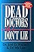 Dead Doctors Don't Lie