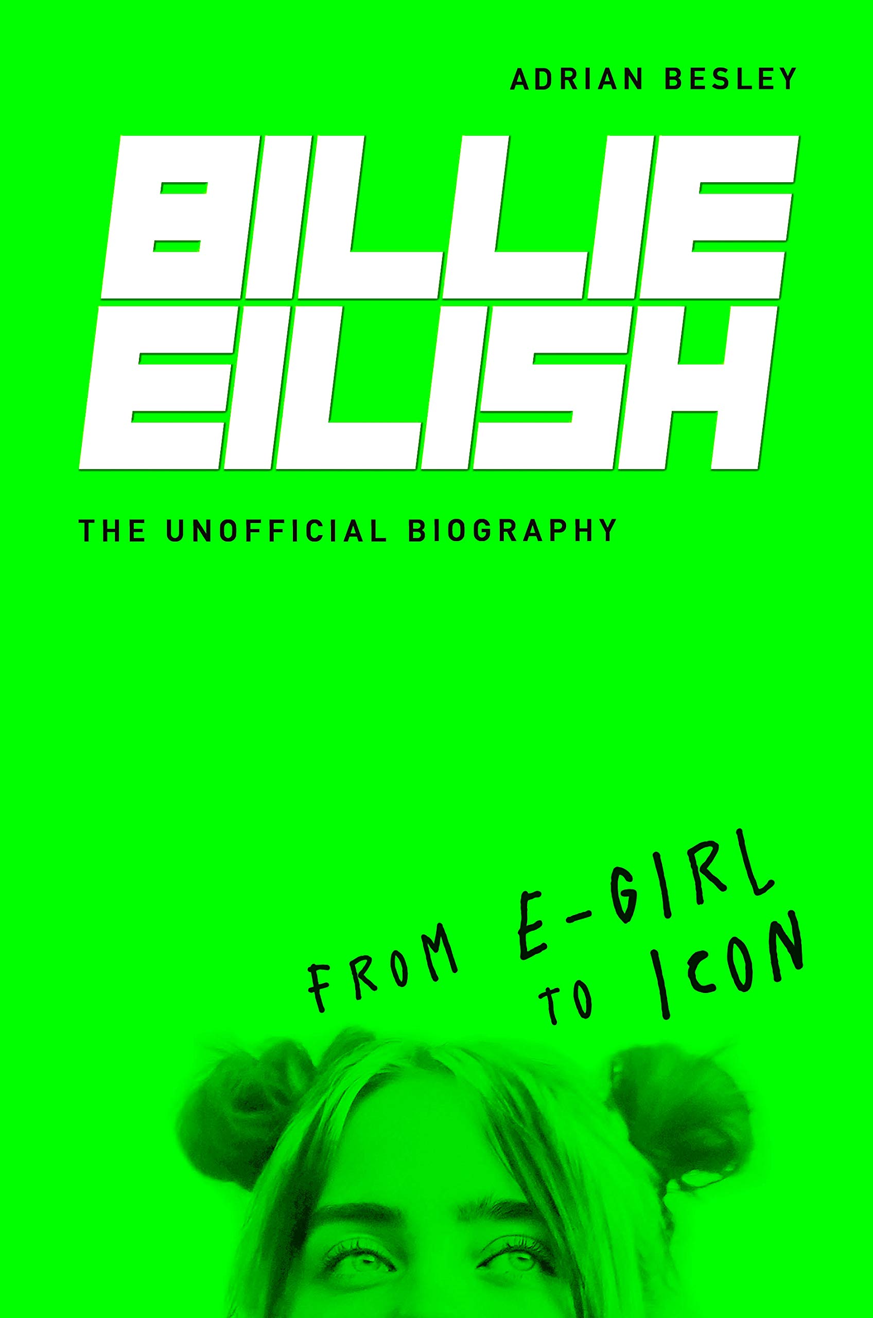 Billie Eilish: From e-girl to Icon: The Unofficial Biography (Kindle Edition)