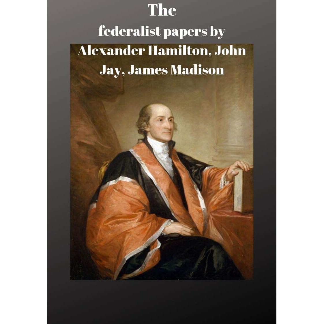 The Federalist Papers By Alexander Hamilton