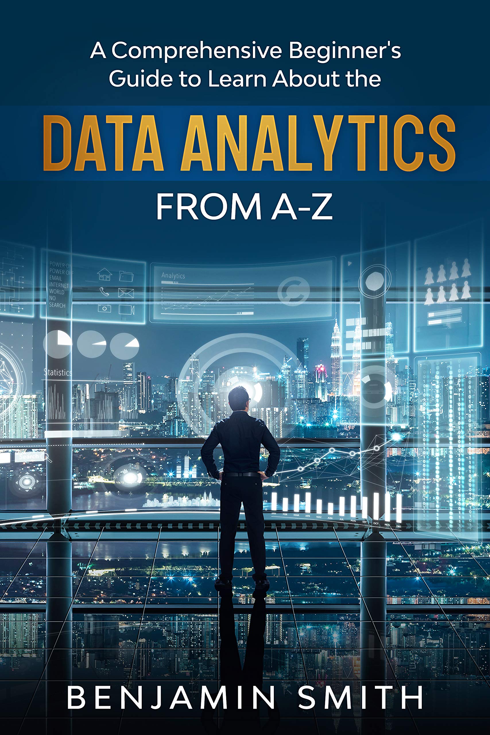 DATA ANALYTICS: A Comprehensive Beginner’s Guide To Learn About The Realms Of Data Analytics From A-Z (Kindle Edition)