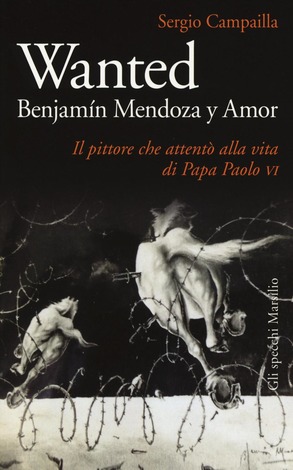 Wanted. Benjamín Mendoza y Amor. Il pittore che attentò alla vita di papa Paolo VI (Paperback)