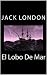 El Lobo De Mar by Jack London El Lobo De Mar by Jack London