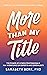 More Than My Title: The Power of Hybrid Professionals in a Workforce of Experts and Generalists (The Hybrid Professional Series Book 1)