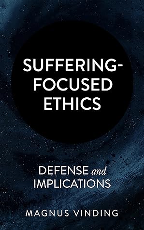 Suffering-Focused Ethics: Defense and Implications