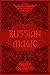 Russian Magic: Living Folk Traditions of an Enchanted Landscape
