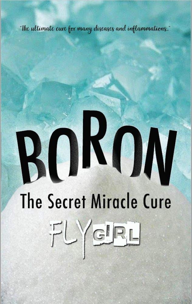 Boron - The secrect miracle cure: The ultimate cure for many diseases, inflammatitons, ... (Kindle Edition)