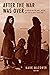 After the War Was Over: Reconstructing the Family, Nation, and State in Greece, 1943-1960 (Princeton Modern Greek Studies)