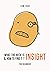 What the heck is INSIGHT & How to find it? by Lam Tran What the heck is INSIGHT & How to find it? by Lam Tran