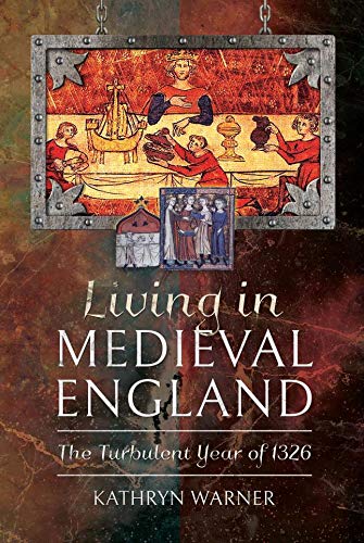 Living in Medieval England: The Turbulent Year of 1326 (Kindle Edition)