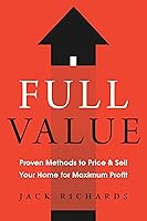 Full Value: Proven Methods to Price and Sell Your Home for Maximum Profit