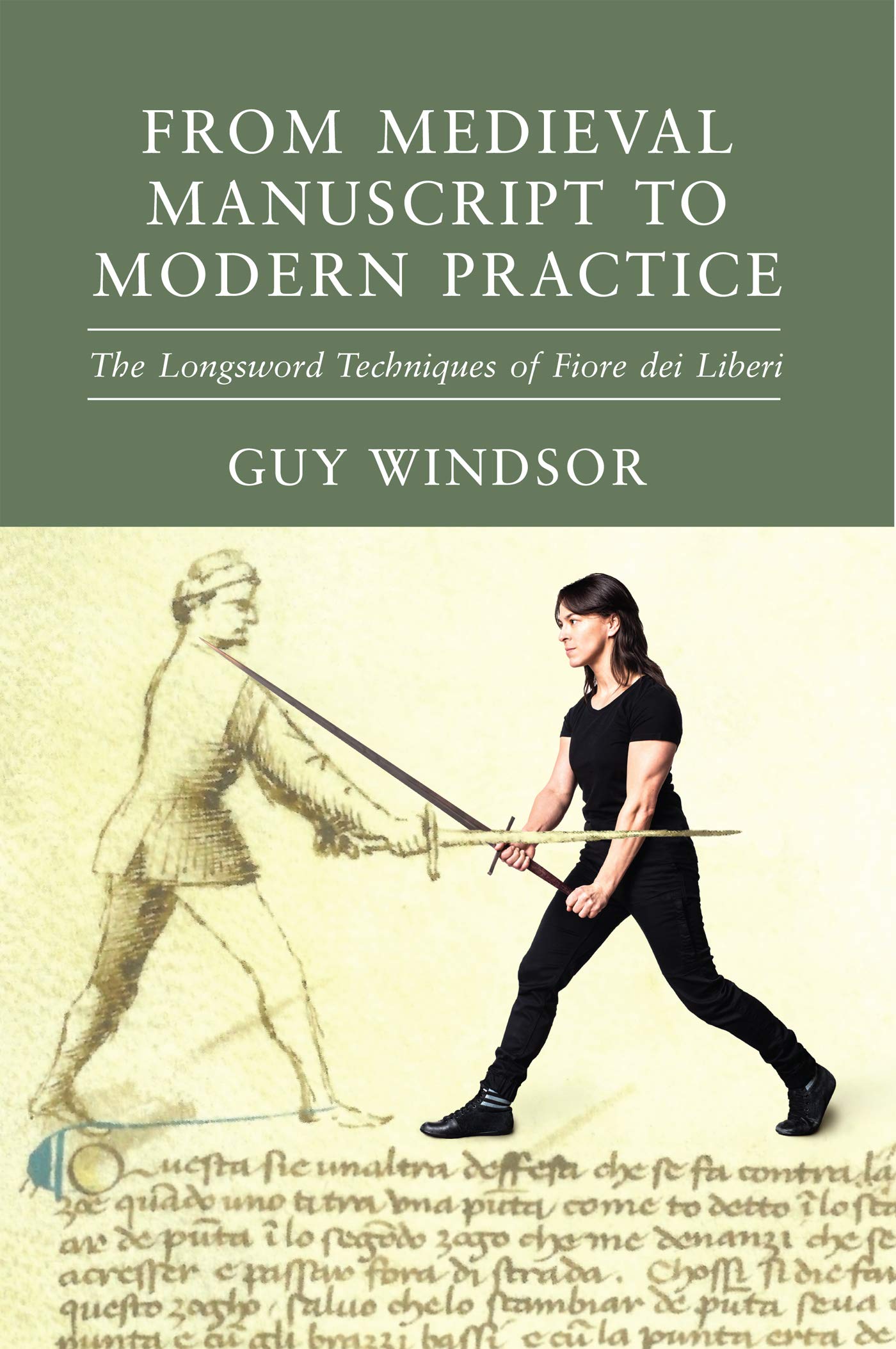 From Medieval Manuscript to Modern Practice: The Longsword Techniques of Fiore dei Liberi (Kindle Edition)