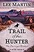 Trail of the Hunter by Lee Martin