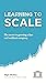Learning to Scale: The Secr...