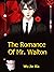 The Romance Of Mr. Walton: ...