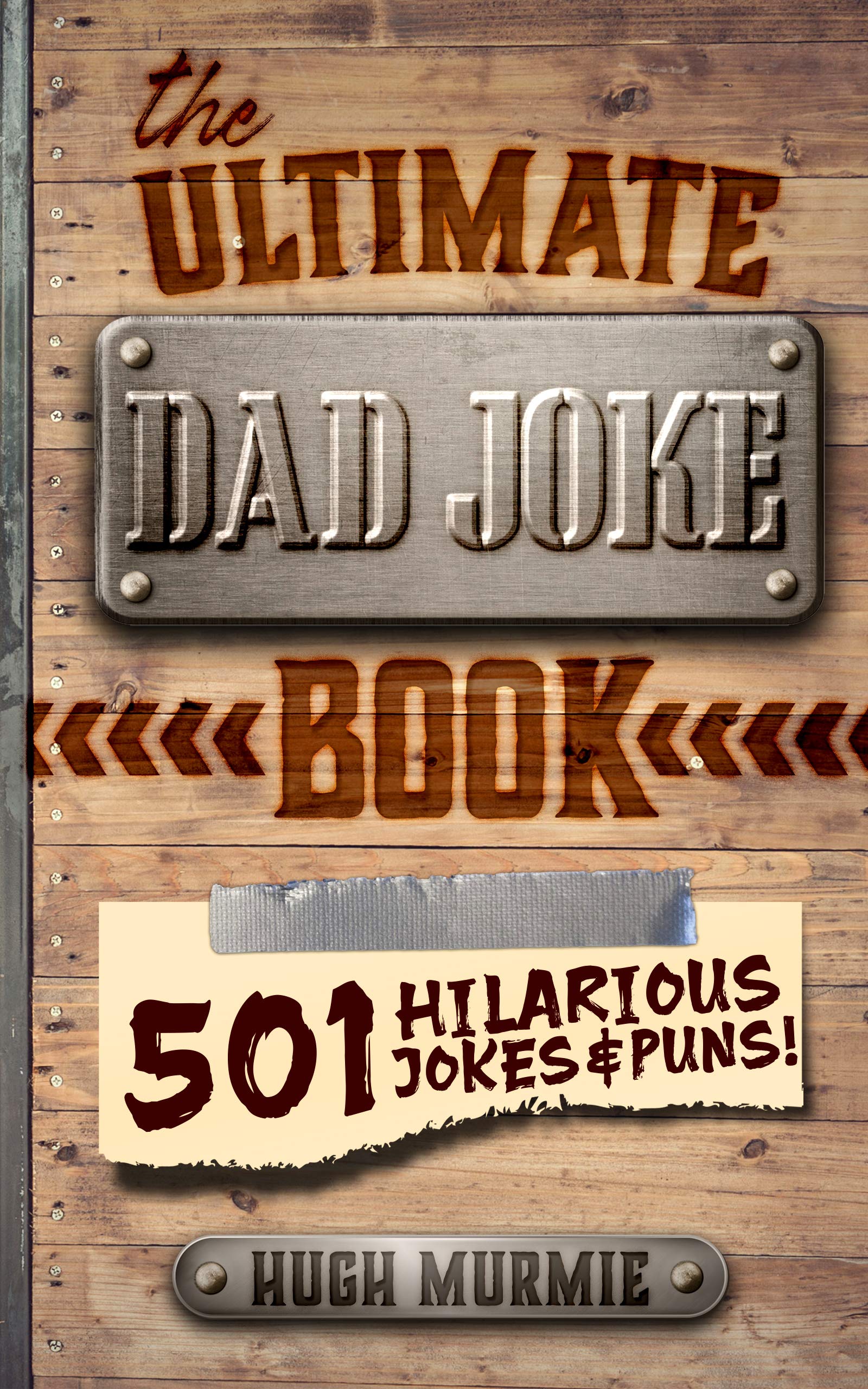 The Ultimate Dad Joke Book: 501 Hilarious Puns, Funny One Liners and Clean Cheesy Dad Jokes for Kids (Gifts For Dad Book 1)