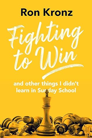 Fighting to Win: And Other Things I Didn't Learn in Sunday School