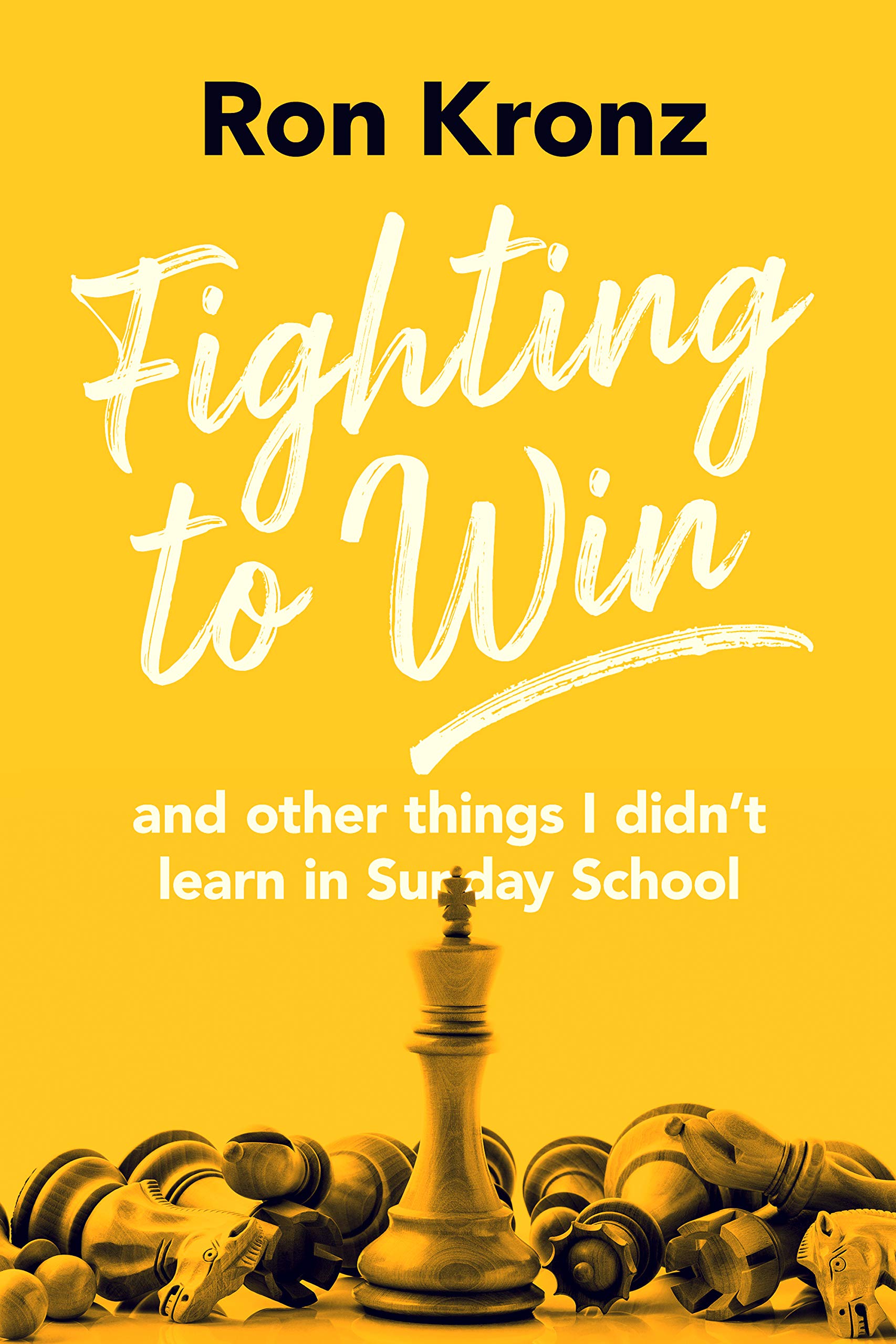 Fighting to Win: And Other Things I Didn't Learn in Sunday School (Kindle Edition)