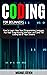 CODING FOR BEGINNERS: How To Learn Your Next Programming Language, Ace Your Programming Interview, And Land The Coding Job Of Your Dreams
