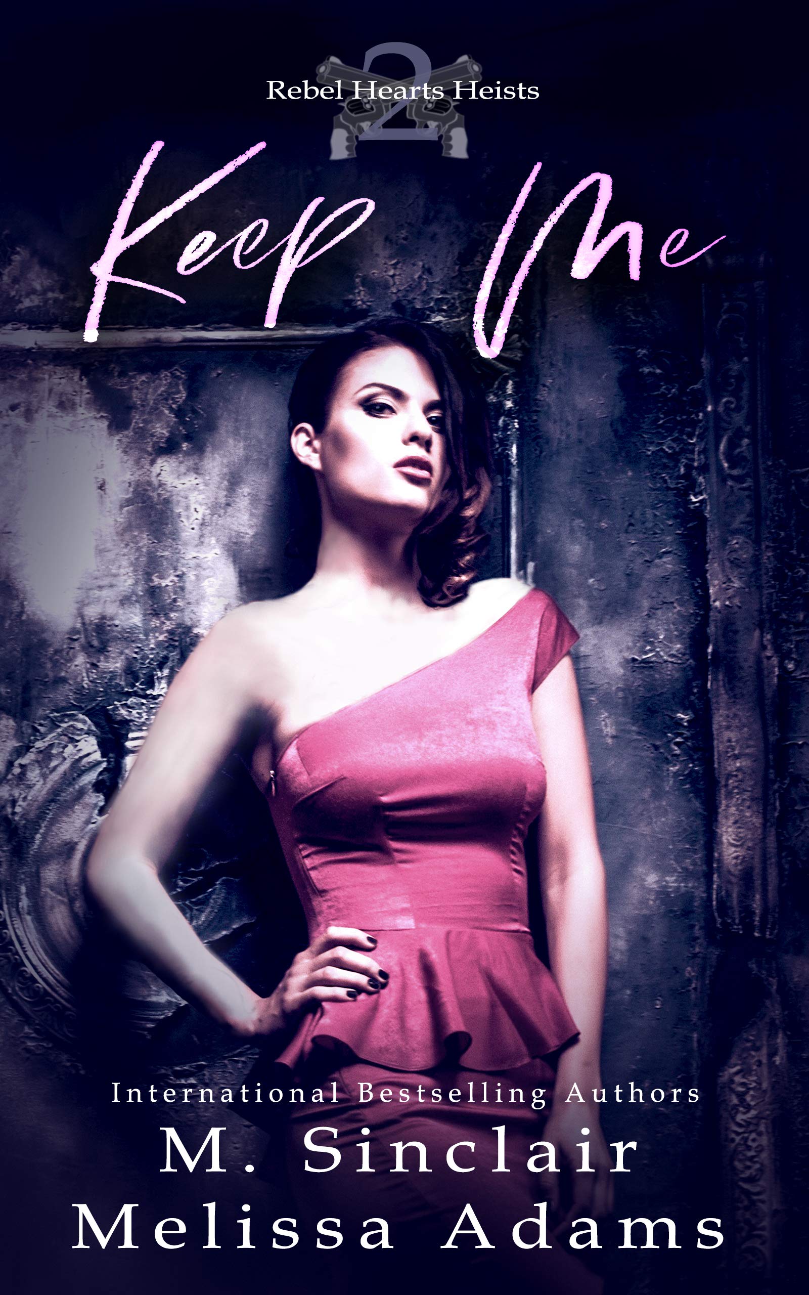 Keep Me (Rebel Hearts Heists, #2)