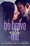 Be Brave with Me