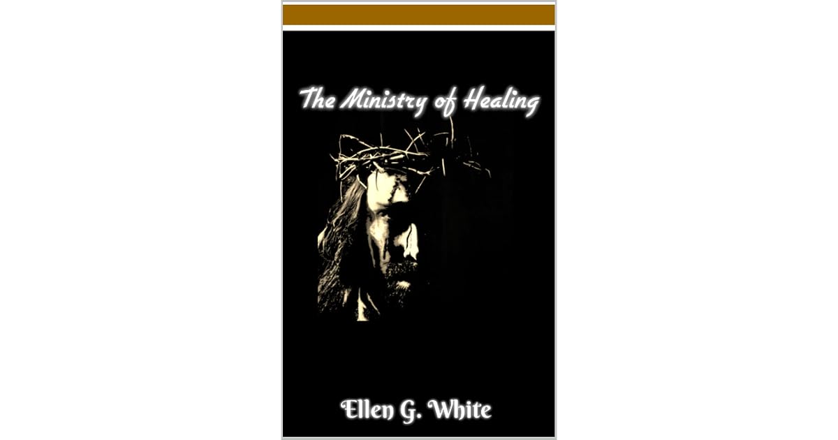 The Ministry of Healing by Ellen G. White