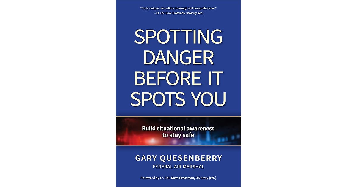 Spotting Danger Before It Spots You Build Situational Awareness To Stay Safe by Quesenberry Gary