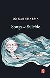 Songs of Suicide by Onkar  Sharma