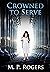 Crowned to Serve by M.P. Rogers