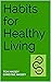 Habits for Healthy Living by Tom  Massey