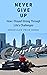 Never Give Up: How I Stayed...