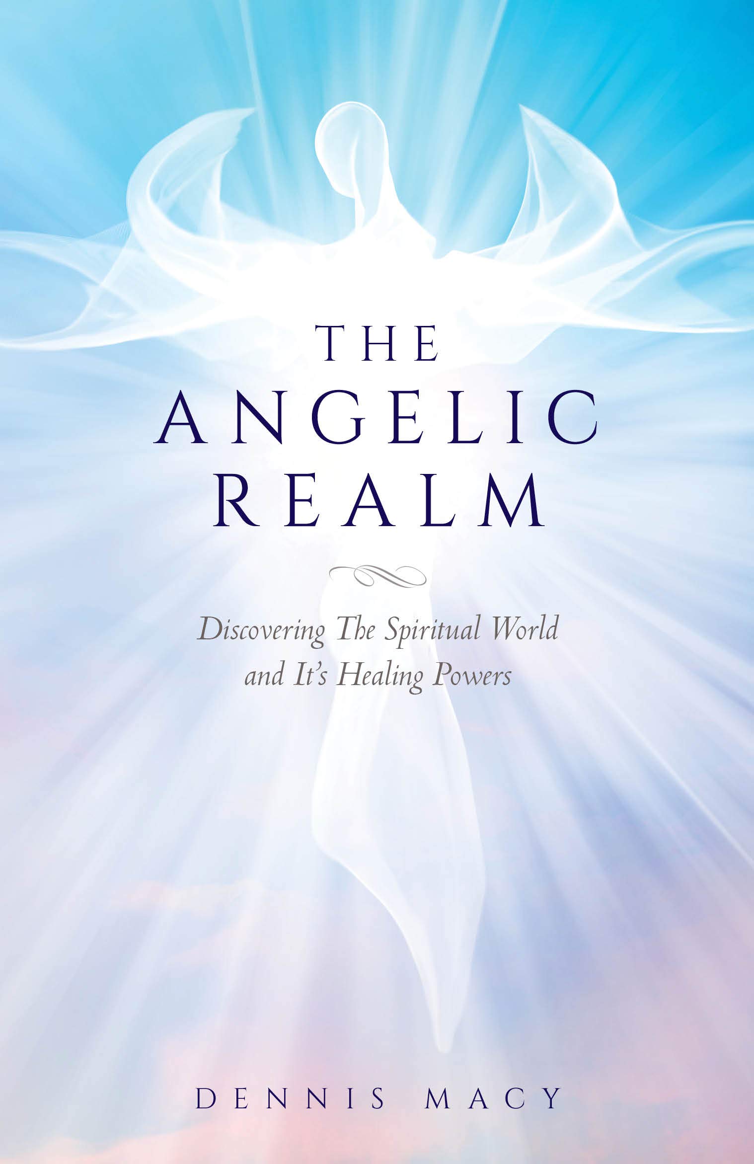The Angelic Realm: Discovering The Spiritual World and Its Healing Powers (Kindle Edition)