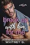 Break Up with Him, for Me by Whitney G.