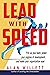 Lead with Speed: Fire Up Your Team, Power Your Engines of Development, and Make Your Organization Soar